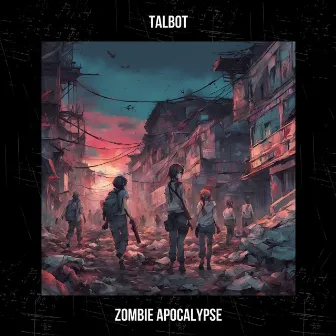 Zombie Apocalypse by Talbot