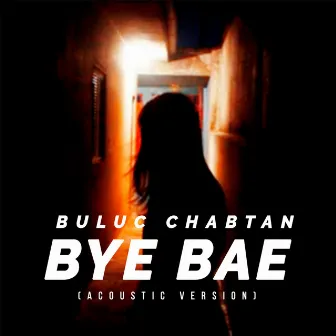 Bye Bae (Acoustic Version) by Buluc Chabtan