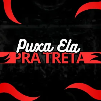 Puxa Ela pra Treta by DJ SADRAK