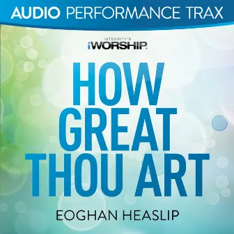 How Great Thou Art (Audio Performance Trax) by Eoghan Heaslip