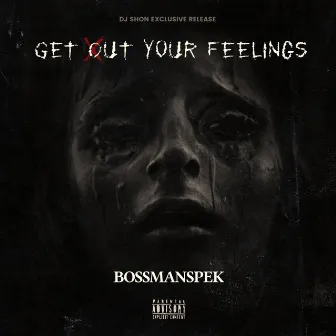 Get Out Yo Feelings (Exclusive Release by Djshon) by Bossmanspek