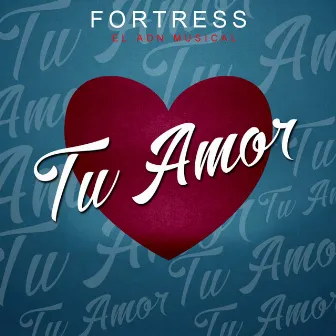 Tu Amor by FORTRESS EL ADN