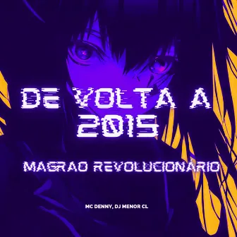 De Volta à 2015 - Magrão Revolucionário by DJ MENOR CL