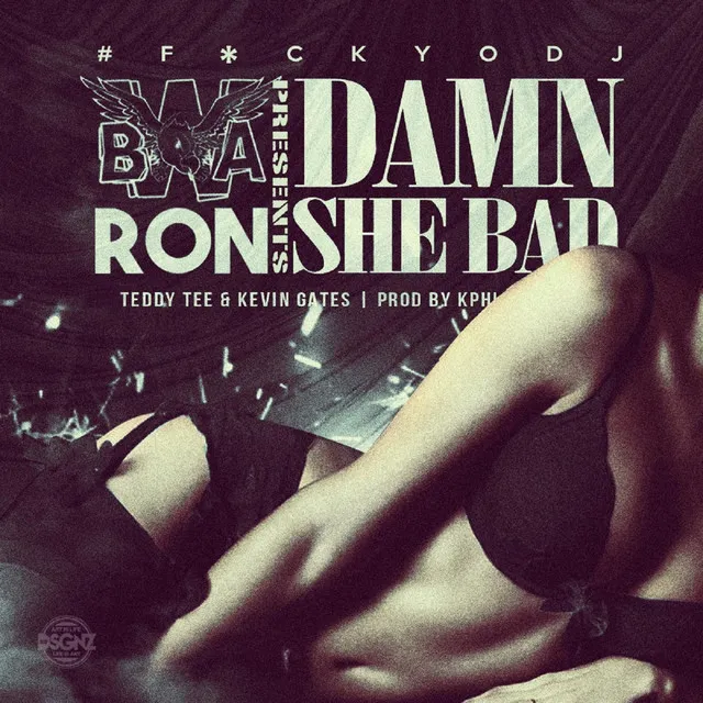 Damn, She Bad (feat. Kevin Gates & Bwa Ron)