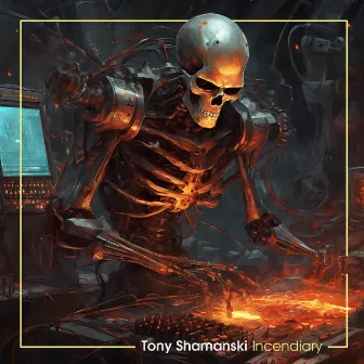 Incendiary by Tony Shamanski