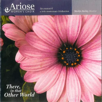 There, in That Other World (In Concert) by Ariose Women's Choir