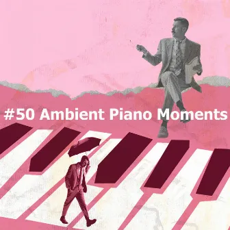 #50 Ambient Piano Moments by Canape Piano Lounge