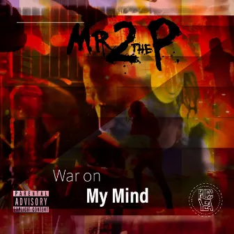 War on My Mind by Mr2theP