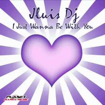 I Just Wanna Be With You by Jluis Dj