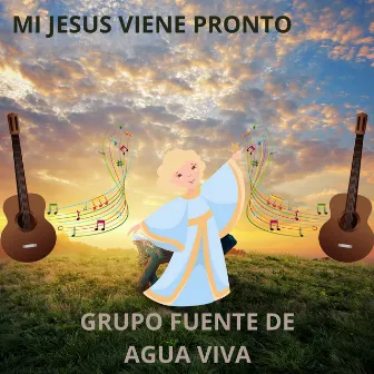 Mi Jesús Viene Pronto by Grupo Fuente De Agua Viva