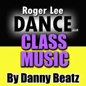 Roger Lee Dance: Class Music by Danny Beatz