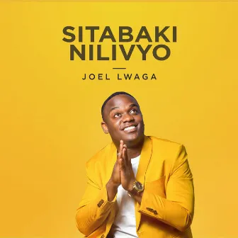 Sitabaki Nilivyo by Joel Lwaga