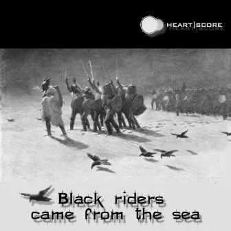 Black Riders Came from the Sea by Heartscore