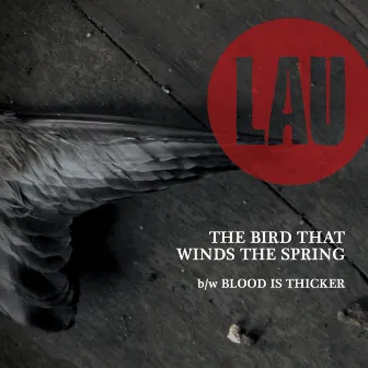 The Bird That Winds the Spring / Blood Is Thicker by Lau