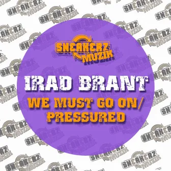 We Must Go On / Pressured by Irad Brant