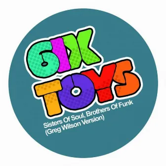 Sisters of Soul, Brothers of Funk (Greg Wilson Version) by 6ix Toys