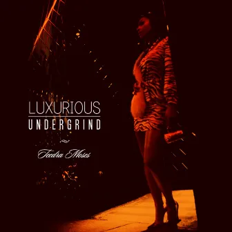 Luxurious Undergrind by Teedra Moses