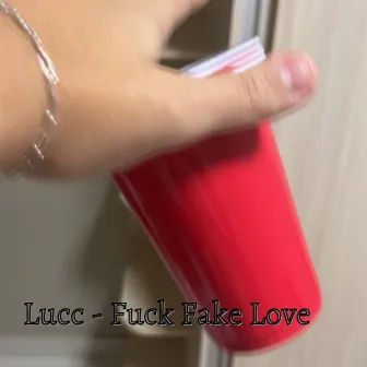 Fuck Fake Love by Lucc