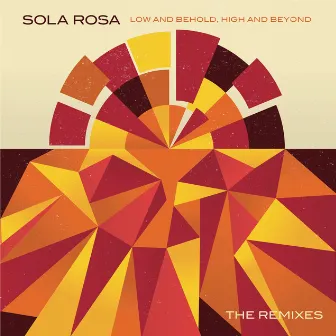 The Remixes (Low and Behold, High and Beyond) by Sola Rosa