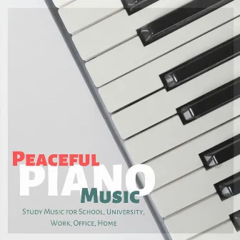 Peaceful Piano Music: Study Music for School, University, Work, Office, Home by Study Skills