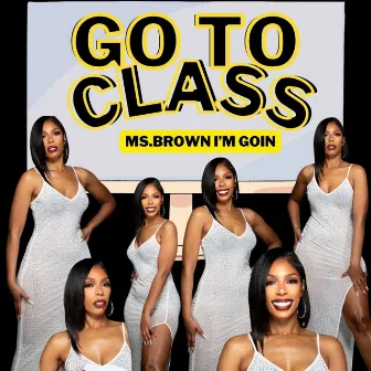 Go To Class (Ms. Brown I'm Goin) by Drippin Honey