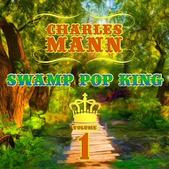 Swamp Pop King, Vol. 1 by Charles Mann