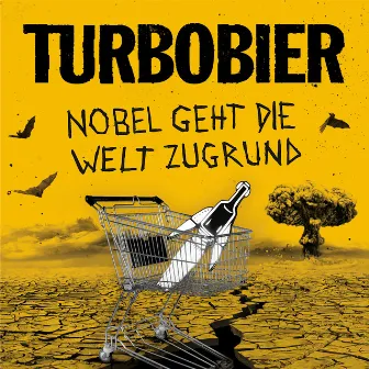 Nobel geht die Welt zugrund by TURBOBIER