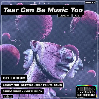 Tears Can Be Music Too Remixes Pt.1 by Cellarium