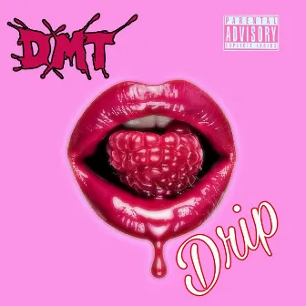 Drip by D.M.T.