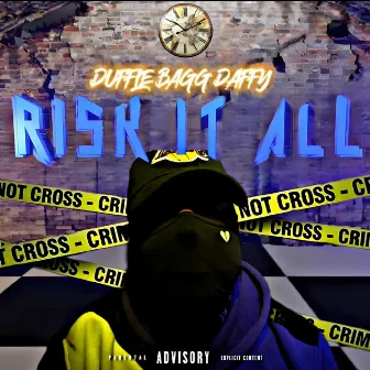 RISK IT ALL by Duffle Bagg Daffy