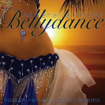 Hossam Ramzy and Pablo Carcamo: Latin American Hits for Bellydance by Pablo Carcamo