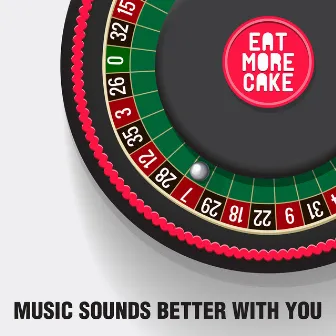 Music Sounds Better With You by Eat More Cake