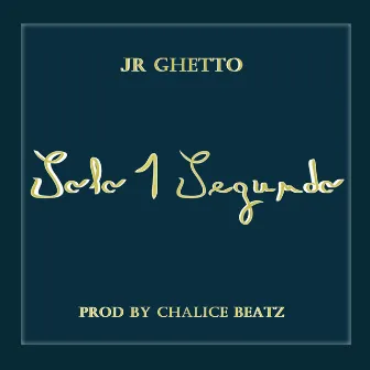 Solo 1 Segundo by JrGhetto