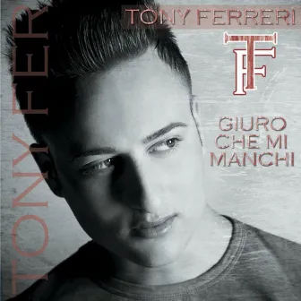 Giuro che mi manchi by Tony Ferreri