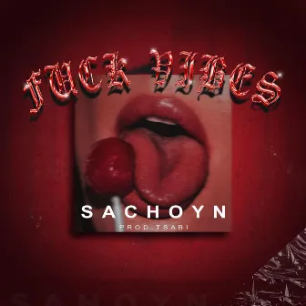 FUCK VIBES by Sachoyn