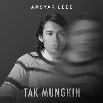 Tak Mungkin by Amsyar Leee