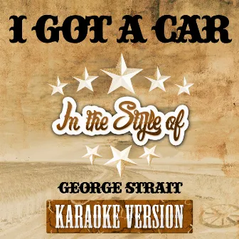 I Got a Car (In the Style of George Strait) [Karaoke Version] - Single by Ameritz Karaoke Entertainment