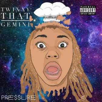 Pre$$ure by Twixxy That Gemini