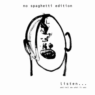 Listen...and Tell Me What It Was by No Spaghetti Edition