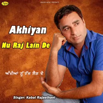 Akhiyan Nu Raj Lain De by Kabal Rajasthani