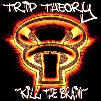 Kill the Brain by Trip Theory