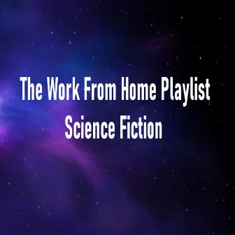 The Work From Home Playlist: Science Fiction by LivingForce