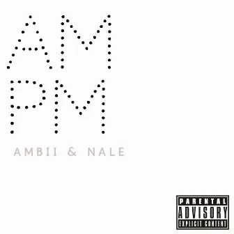 AmbiiXNale Presents: Am Pm by Ambii