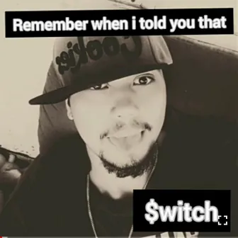 Remember When I Told You That by Last King Switch