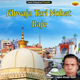 Khwaja Teri Nobat Baje (Islamic) by Iqbal Afzaal Sabri