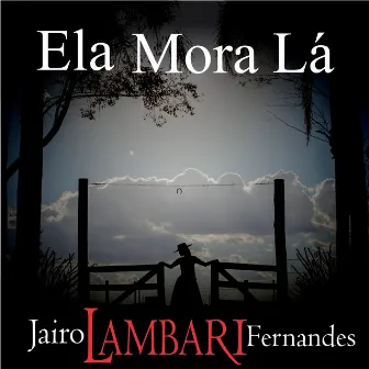 Ela Mora Lá by Jairo Lambari Fernandes