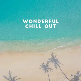 Wonderful Chill Out: Background Ambient Music, Summer Day Ambience by DJ Ceverino