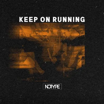 KEEP ON RUNNING by NOTYPEX