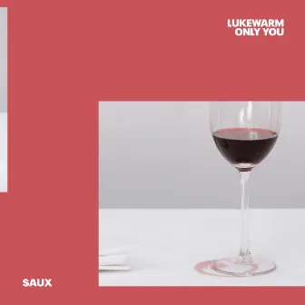 Lukewarm (Only You) by Saux