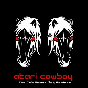 The Cat Rapes Dog Remixes by Atari Cowboy